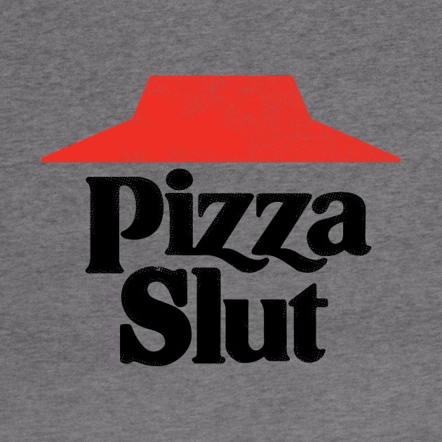 Pizza Slut by dumbshirts